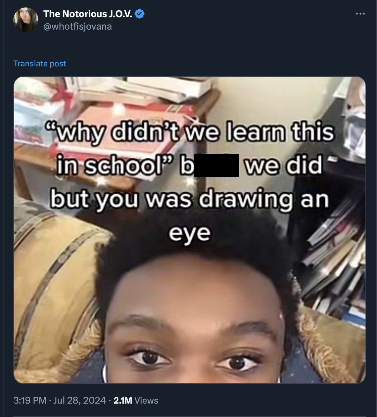 photo caption - The Notorious J.O.V. Translate post "why didn't we learn this in school" b we did but you was drawing an eye 2.1M Views